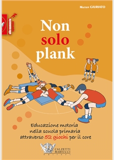 Non solo plank. Educazione motoria nella scuola primaria attraverso 52 giochi per il core